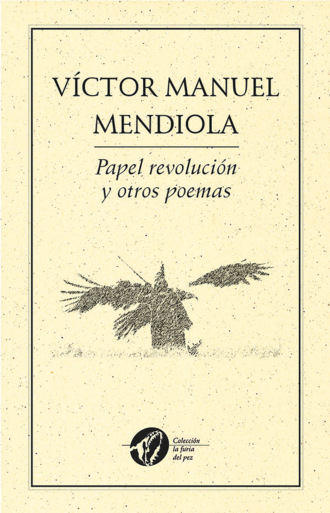 [V?ctor Manuel Mendiola. Papel revoluci?n y otros poemas