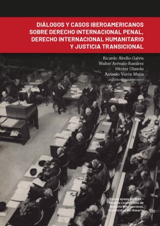 Ricardo Abello-Galvis. Di?logos y casos iberoamericanos sobre derecho internacional penal, derecho internacional humanitario y justicia transicional