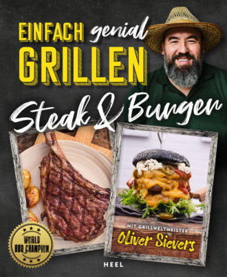 Oliver Sievers. Einfach genial Grillen: Steak & Burger