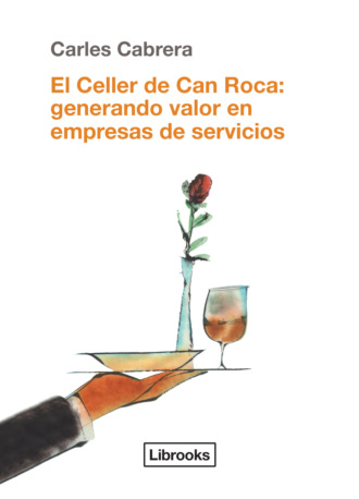 Carles Cabrera. El Celler de Can Roca: generando valor en empresas de servicios
