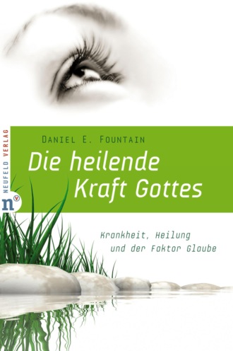 Daniel E Fountain. Die heilende Kraft Gottes