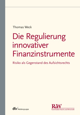 Die Regulierung innovativer Finanzinstrumente. Thomas Weck