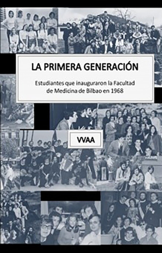 vvaa. La primera generaci?n. Estudiantes que inauguraron la Facultad de Medicina de Bilbao en 1968