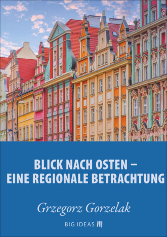 Grzegorz Gorzelak. Blick nach Osten: Eine regionale Betrachtung