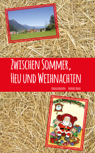 Beatrice Dosch. Zwischen Sommer, Heu und Weihnachten