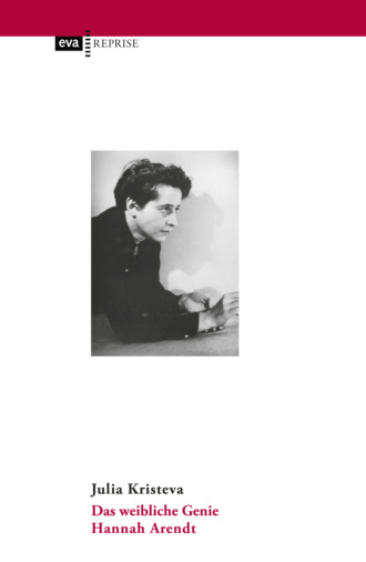 Julia  Kristeva. Das weibliche Genie. Hannah Arendt