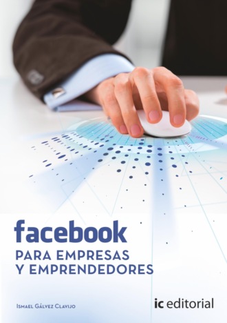 Ismael G?lvez Clavijo. Facebook para empresas y emprendedores.