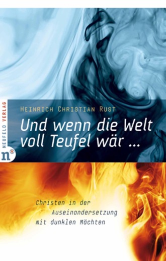 Heinrich Christian Rust. Und wenn die Welt voll Teufel w?r ...
