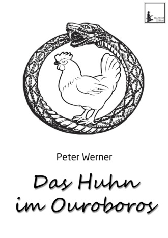Peter Werner. Das Huhn im Ouroboros