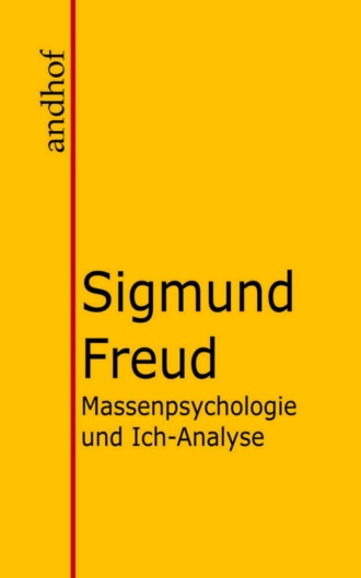 Sigmund Freud. Massenpsychologie und Ich-Analyse