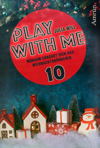 Julia Will. Play with me 10: M?hsam ern?hrt sich das Weihnachtsh?rnchen