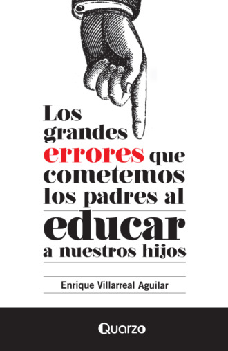 Enrique Villarreal Aguilar. Los grandes errores que cometemos los padres al educar a nuestros hijos