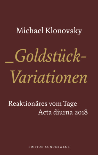 Michael Klonovsky. Goldst?ck-Variationen