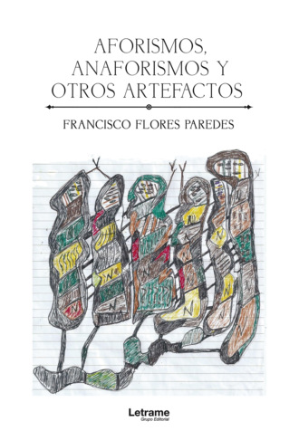 Francisco Flores Paredes. Aforismos, anaforismos y otros artefactos