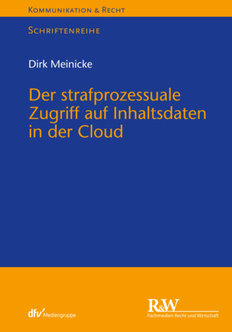 Dirk Meinicke. Der strafprozessuale Zugriff auf Inhaltsdaten in der Cloud