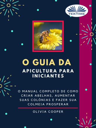O Guia Da Apicultura Para Iniciantes. Olivia Cooper