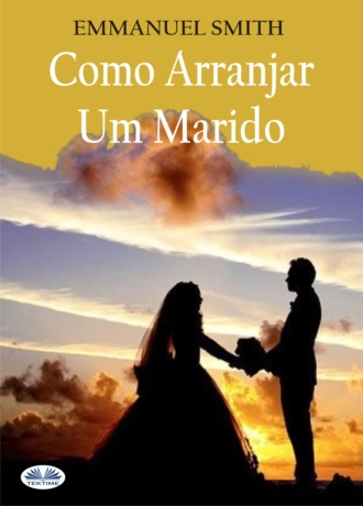 Como Arranjar Um Marido. 
