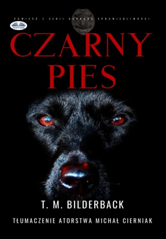 Czarny Pies - Powieść Z Serii Ochrona Sprawiedliwości. T. M. Bilderback