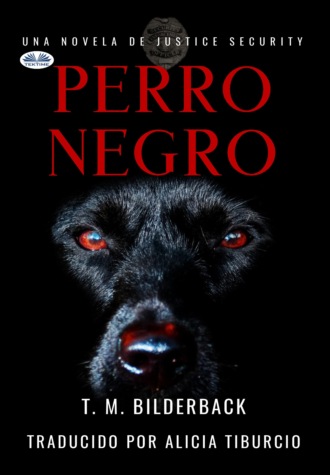 Perro Negro - Una Novela De Justice Security. T. M. Bilderback