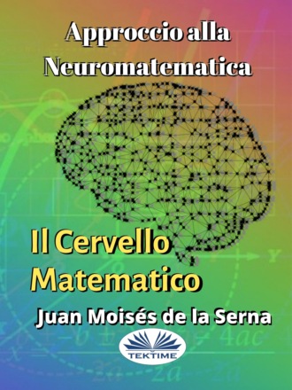 Dr. Juan Mois?s De La Serna. Approccio Alla Neuromatematica: Il Cervello Matematico