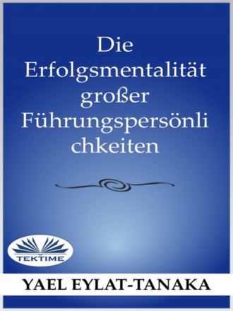 Die Erfolgsmentalität Großer Führungspersönlichkeiten. 