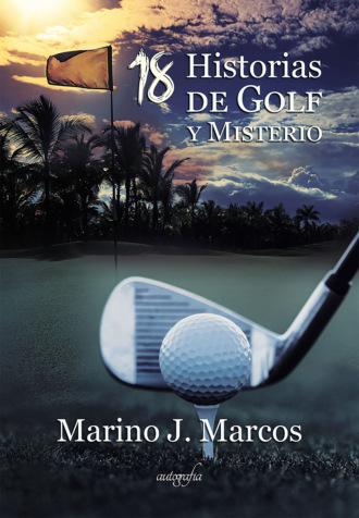 Marino J. Marcos. 18 historias de golf y misterio