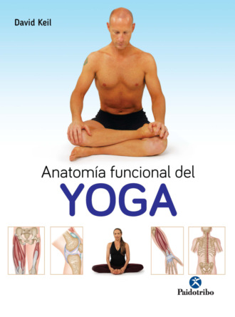 David Keil. Anatom?a funcional del Yoga