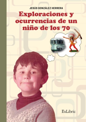 Jes?s Gonz?lez Herrera. Exploraciones y ocurrencias de un ni?o de los 70