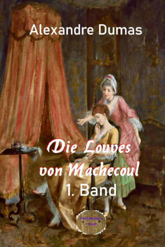 Alexandre Dumas. Die Louves von Machecoul 1. Band