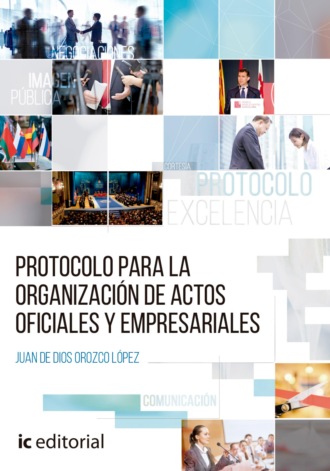Juan de Dios Orozco L?pez. Protocolo para la organizaci?n de actos oficiales y empresariales.