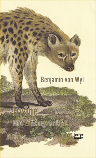 Benjamin von Wyl. Hy?ne – Eine Erl?sungsfantasie