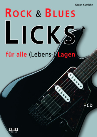 J?rgen Kumlehn. Rock & Blues Licks f?r alle (Lebens-) Lagen