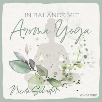 Nicole Schr?ter. In Balance mit Aroma-Yoga