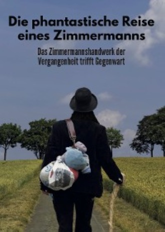Michael Zimmermann. Die phantastische Reise eines Zimmermanns