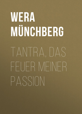 Wera M?nchberg. Tantra, das Feuer meiner Passion