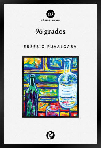 Eusebio Ruvalcaba. 96 grados