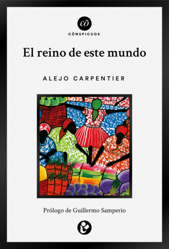 Alejo  Carpentier. El reino de este mundo