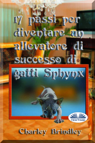 17 Passi Per Diventare Un Allevatore Di Successo Di Gatti Sphynx. Charley Brindley