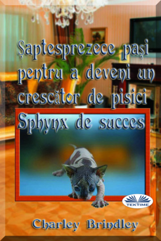 Șaptesprezece Pași Pentru A Deveni Un Crescător De Pisici Sphynx De Succes. Charley Brindley