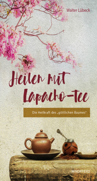 Walter L?beck. Heilen mit Lapacho-Tee