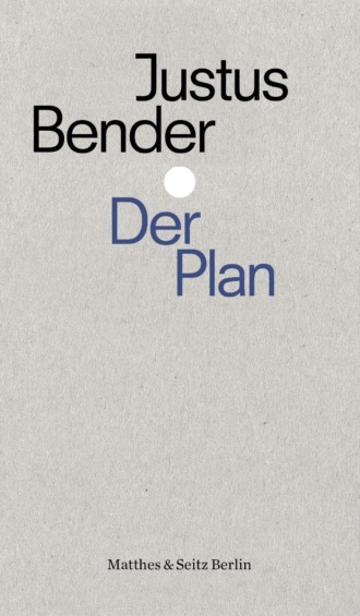 Justus Bender. Der Plan