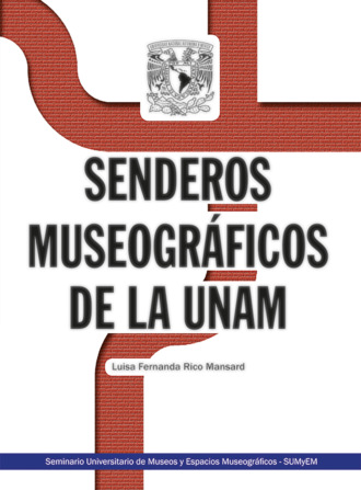 Luisa Fernanda Rico Mansard. Senderos museogr?ficos de la UNAM