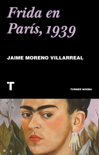 Jaime Moreno Villareal. Frida en Par?s, 1939