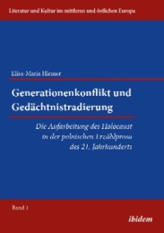 Elisa-Maria Hiemer. Generationenkonflikt und Ged?chtnistradierung: Die Aufarbeitung des Holocaust in der polnischen Erz?hlprosa des 21. Jahrhunderts