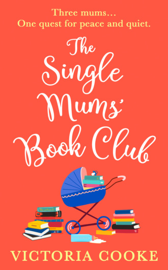 Victoria Cooke. The Single Mums’ Book Club