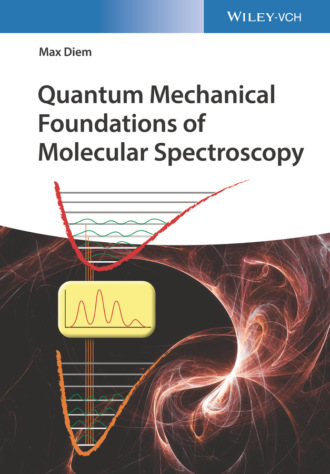 Max Diem. Quantum Mechanical Foundations of Molecular Spectroscopy