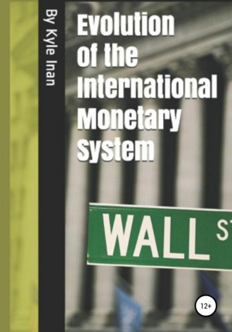Kyle Inan. Evolution of the International Monetary System
