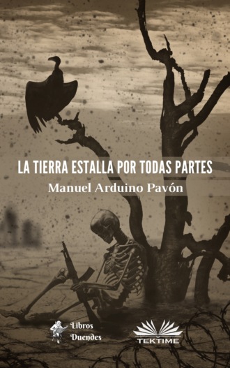 Manuel Arduino Pavón. La Tierra Estalla Por Todas Partes
