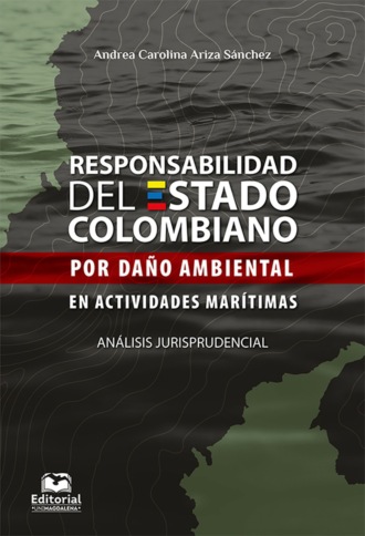 Andrea Carolina Ariza S?nchez. Responsabilidad del Estado colombiano por da?o ambiental en actividades mar?timas. An?lisis jurisprudencial