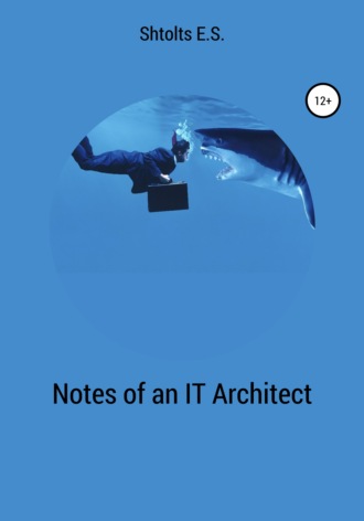 Eugeny Shtoltc. Notes of an IT Architect